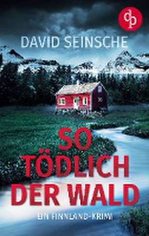 So tödlich der Wald de David Seinsche