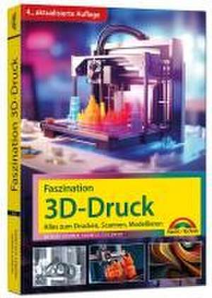 Faszination 3D Druck - Alles zum Drucken, Scannen, Modellieren de Werner Sommer