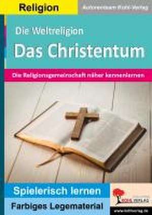 Die Weltreligion Das Christentum de Autorenteam Kohl-Verlag