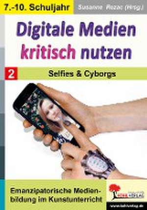 Digitale Medien kritisch nutzen / Band 2: Selfies & Cyborgs de Susanne Rezac