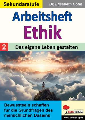 Arbeitsheft Ethik / Band 2: Das eigene Leben gestalten de Elisabeth Höhn