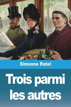 Trois parmi les autres de Simonne Ratel