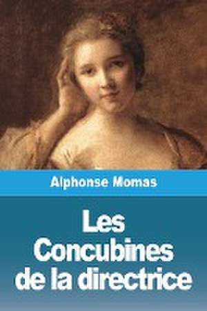 Les Concubines de la directrice de Alphonse Momas