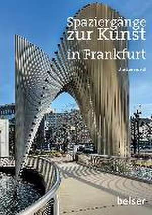 Spaziergänge zur Kunst in Frankfurt am Main de Ute Liesenfeld