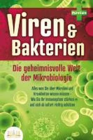 VIREN & BAKTERIEN - Die geheimnisvolle Welt der Mikrobiologie: Alles was Sie über Mikroben und Krankheiten wissen müssen - Wie Sie Ihr Immunsystem stärken und sich ab sofort richtig schützen de Pure Cure