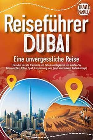 REISEFÜHRER DUBAI - Eine unvergessliche Reise: Erkunden Sie alle Traumorte und Sehenswürdigkeiten und erleben Sie Kulinarisches, Action, Spaß, Entspannung uvm. (inkl. interaktivem Kartenkonzept) de Travel World