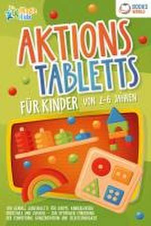 Aktionstabletts für Kinder von 2 - 6 Jahren: 100 geniale Lerntabletts für Krippe, Kindergarten, Vorschule und Zuhause - zur optimalen Förderung der Feinmotorik, Konzentration und Selbstständigkeit de Magic Kids