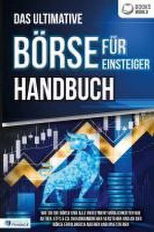 Das ultimative BÖRSE FÜR EINSTEIGER Handbuch: Wie Sie die Börse und alle Investment Möglichkeiten wie Aktien, ETFs & Co. im Handumdrehen verstehen und an der Börse erfolgreich agieren und investieren de Pegoa Global Media GmbH