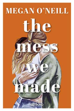 The Mess We Made de Megan O'Neill