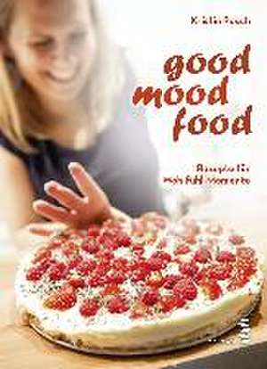 Good Mood Food de Kristin Posch