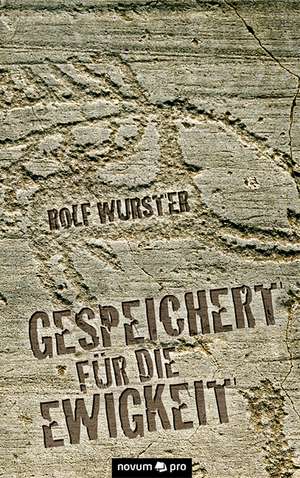 Gespeichert für die Ewigkeit de Rolf Wurster