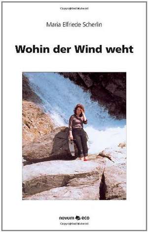 Wohin der Wind weht de Maria Elfriede Scherlin