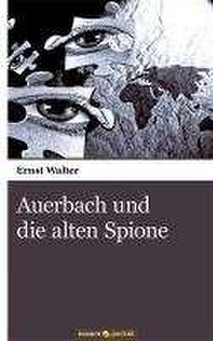 Auerbach und die alten Spione de Ernst Walter