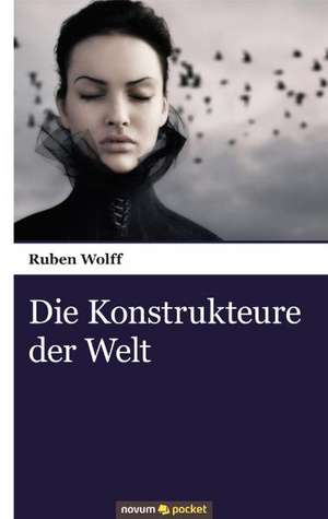 Die Konstrukteure der Welt de Ruben Wolff