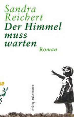 Der Himmel muss warten de Sandra Reichert