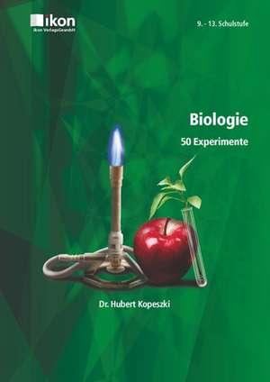 Biologie - 50 Experimente. 9. - 13. Schulstufe de Hubert Kopeszki