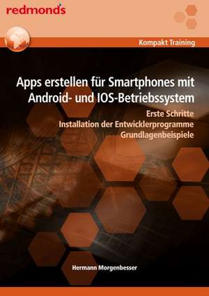 Apps erstellen für Smartphones mit Android- und IOS-Betriebssystemen de Hermann Morgenbesser