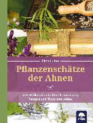 Pflanzenschätze der Ahnen de Ellen Huber