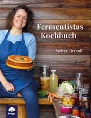 Fermentistas Kochbuch de Andrea Bierwolf