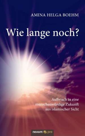 Wie Lange Noch?: ] de Amina Helga Boehm