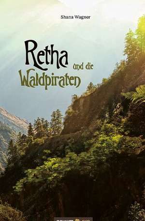 Retha und die Waldpiraten de Shana Wagner