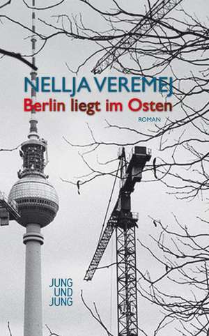 Berlin liegt im Osten de Nellja Veremej