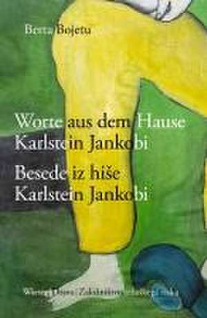 Besede iz hi¿e Karlstein Jankobi / Worte aus dem Hause Karlstein Jankobi de Berta Bojetu