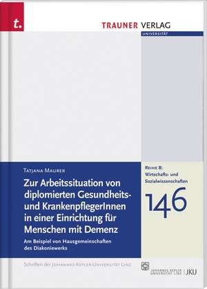 Zur Arbeitssituation von diplomierten Gesundheits- und KrankenpflegerInnen in einer Einrichtung für Menschen mit Demenz de Tatjana Maurer