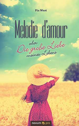 Melodie d'amour oder Die große Liebe meines Lebens de Pia West