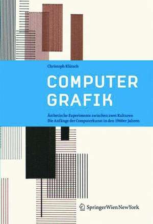 Computergrafik: Ästhetische Experimente zwischen zwei Kulturen. Die Anfänge der Computerkunst in den 1960er Jahren de Christoph Klütsch