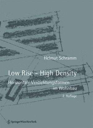 Low Rise – High Density – Horizontale Verdichtungsformen im Wohnbau de Helmut Schramm