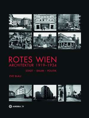 Rotes Wien: Architektur 1919–1934 – Stadt – Raum – Politik de Eve Blau