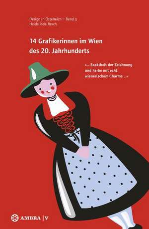 14 Grafikerinnen im Wien des 20. Jahrhunderts – ′ ... Exaktheit der Zeichnung und Farbe mit echt wienerischem Charme ... ′ de Heidelinde Resch