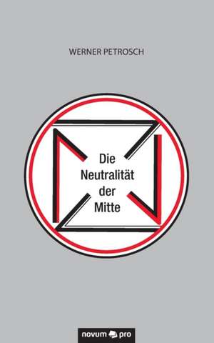 Die Neutralität der Mitte de Werner Petrosch