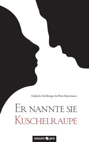 Er Nannte Sie Kuschelraupe: En de Gabriele Aichberger & Peter Kurzmann