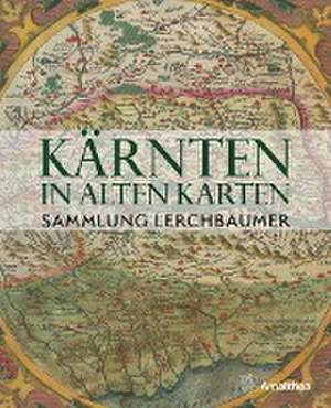 Kärnten in alten Karten de Gerhard Lerchbaumer