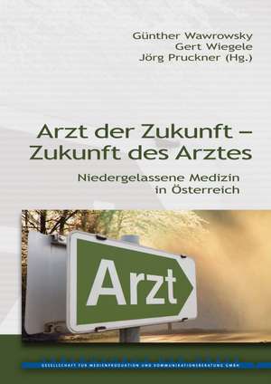 Arzt der Zukunft - Zukunft des Arztes de Günther Wawrowsky