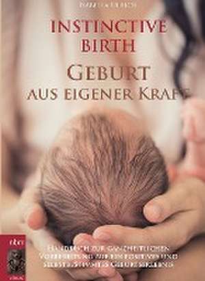 INSTINCTIVE BIRTH - Geburt aus eigener Kraft de Isabella Ulrich