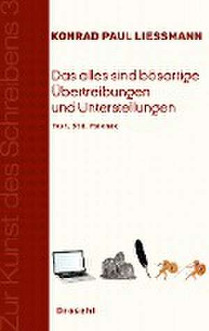 Das alles sind bösartige Übertreibungen und Unterstellungen de Konrad Paul Liessmann