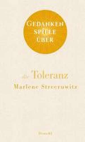 Gedankenspiele über die Toleranz de Marlene Streeruwitz