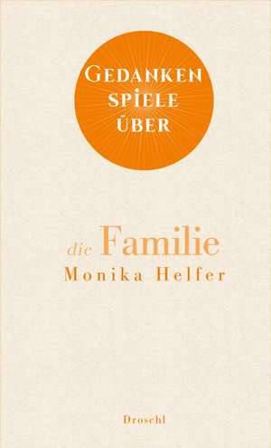 Gedankenspiele über die Familie de Monika Helfer