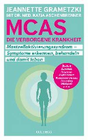 MCAS - die verborgene Krankheit - Mastzellaktivierungssyndrom. Symptome erkennen, behandeln, damit leben. Umgang mit Mastzellaktivierungssyndrom und Histaminintoleranz: Erfahrungsberichte und Tipps für den Alltag. de Jeannette Grametzki