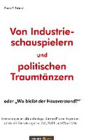 Von Industrieschauspielern und politischen Traumtänzern de Franz F. Roland