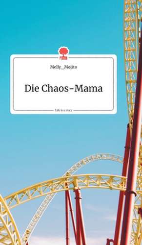 Die Chaos-Mama. Life is a Story - story.one de Melly_Mojito