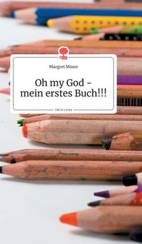 Oh my God - mein erstes Buch!!! Life is a Story - story.one de Margret Moser