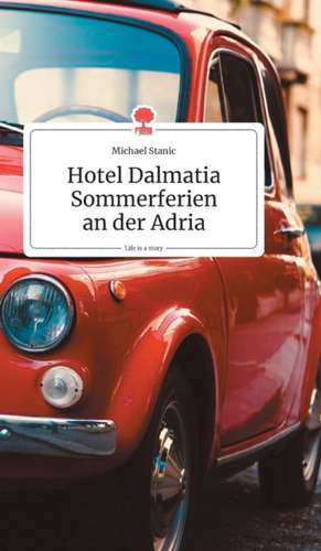 Hotel Dalmatia - Sommerferien an der Adria. Life is a Story - story.one de Michael Stanic