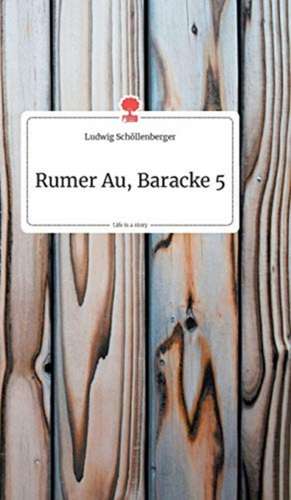 Rumer Au, Baracke 5. Life is a Story - story.one de Ludwig Schöllenberger