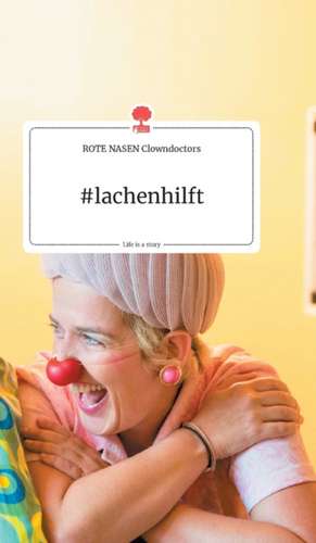 #lachenhilft. Life is a Story - story.one de ROTE NASEN Clowndoctors