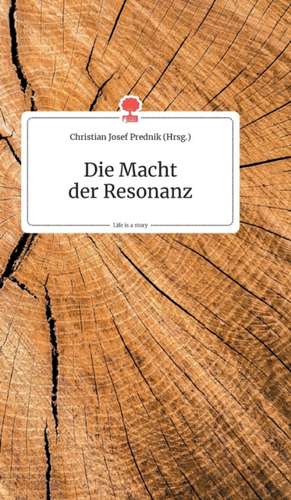 Die Macht der Resonanz. Life is a Story - story.one de Christian Josef Prednik