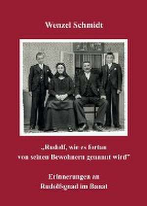 "Rudolf, wie es fortan von seinen Bewohnern genannt wird" - Erinnerungen an Rudolfsgnad im Banat de Wenzel Schmidt